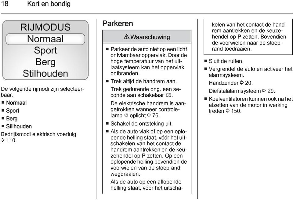 Trek gedurende ong. een seconde aan schakelaar m. De elektrische handrem is aangetrokken wanneer controlelamp P oplicht 3 76. Schakel de ontsteking uit.