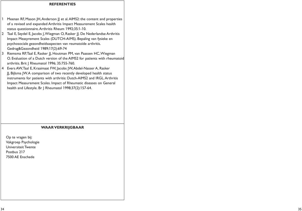 Bepaling van fysieke en psychosociale gezondheidsaspecten van reumatoïde arthritis. Gedrag&Gezondheid 1989;17(2):69-74 3 Riemsma RP,Taal E, Rasker JJ, Houtman PM, van Paassen HC,Wiegman O.
