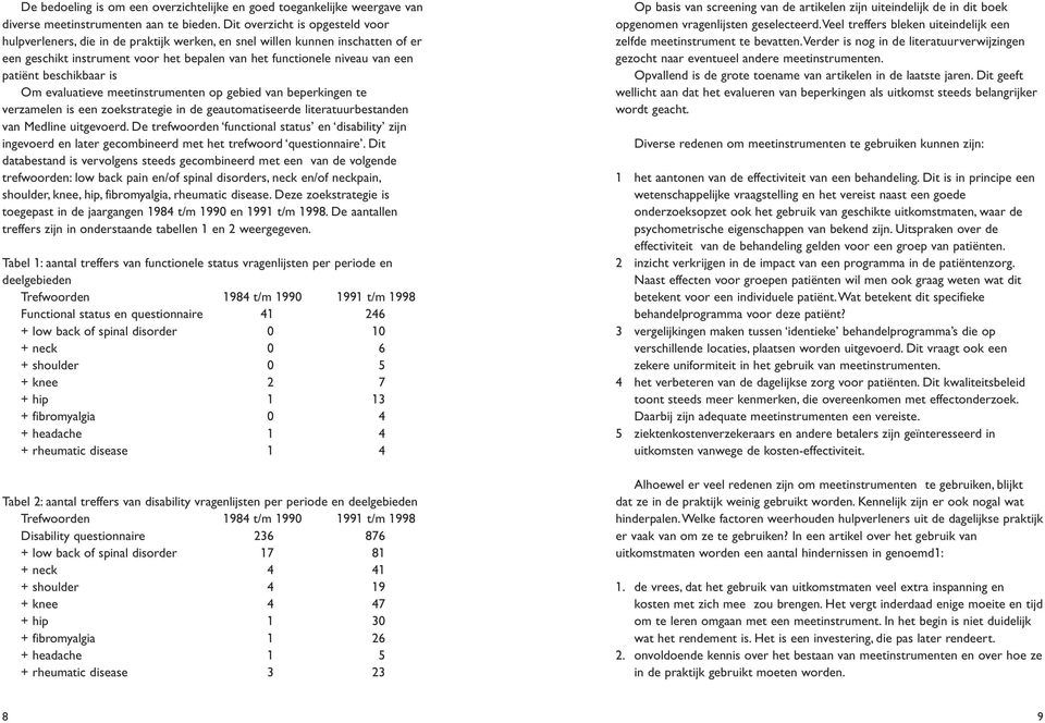 beschikbaar is Om evaluatieve meetinstrumenten op gebied van beperkingen te verzamelen is een zoekstrategie in de geautomatiseerde literatuurbestanden van Medline uitgevoerd.