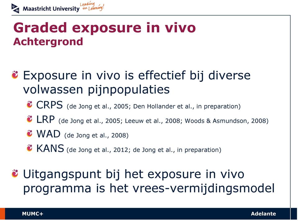 , 2005; Leeuw et al., 2008; Woods & Asmundson, 2008) WAD (de Jong et al., 2008) KANS (de Jong et al.