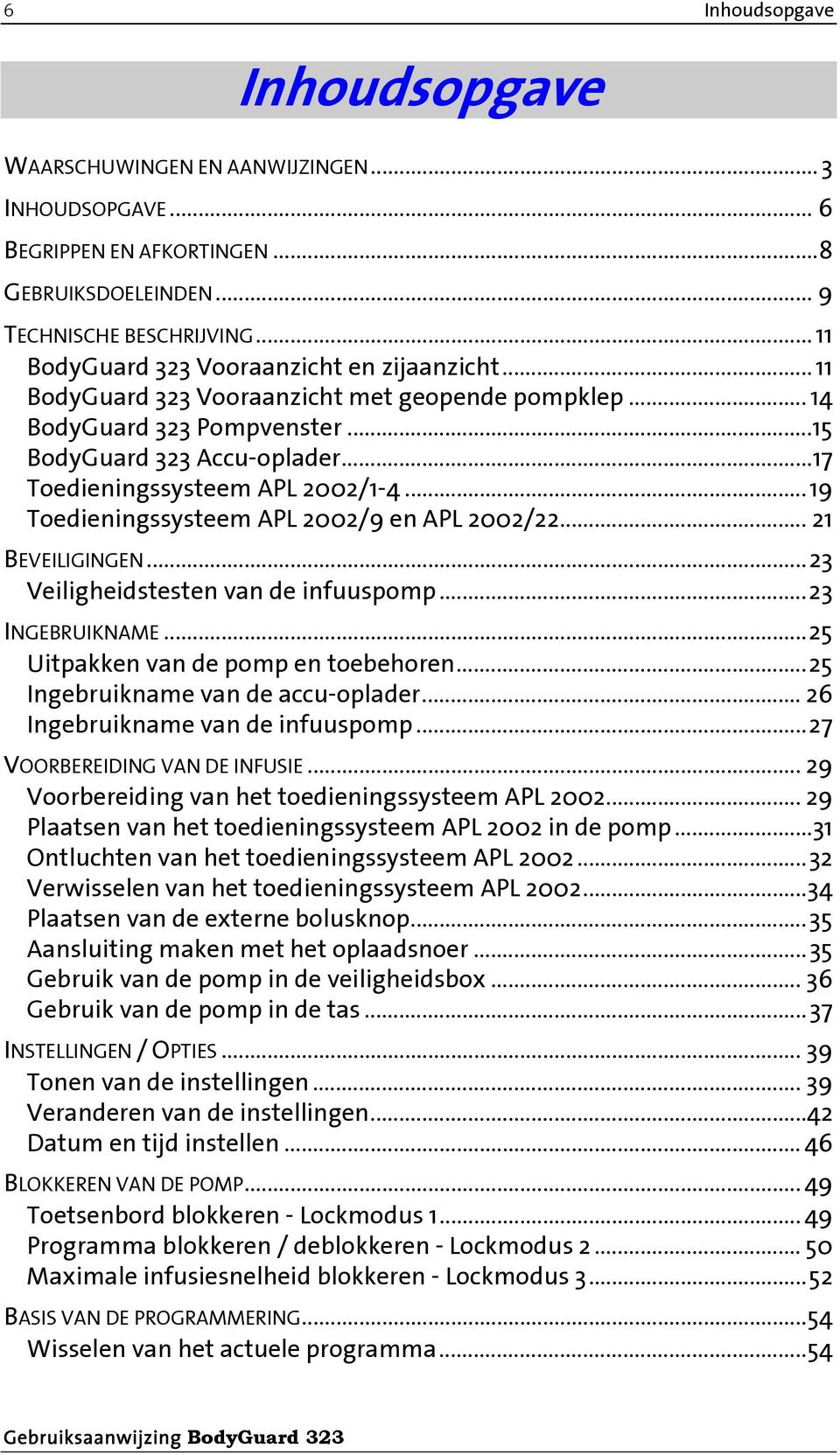 .. Veiligheidstesten van de infuuspomp... INGEBRUIKNAME... Uitpakken van de pomp en toebehoren... Ingebruikname van de accu-oplader... Ingebruikname van de infuuspomp... VOORBEREIDING VAN DE INFUSIE.