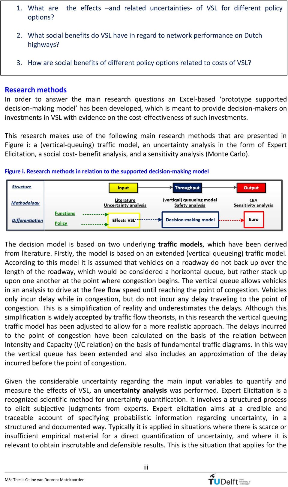 Research methods In order to answer the main research questions an Excel-based prototype supported decision-making model has been developed, which is meant to provide decision-makers on investments