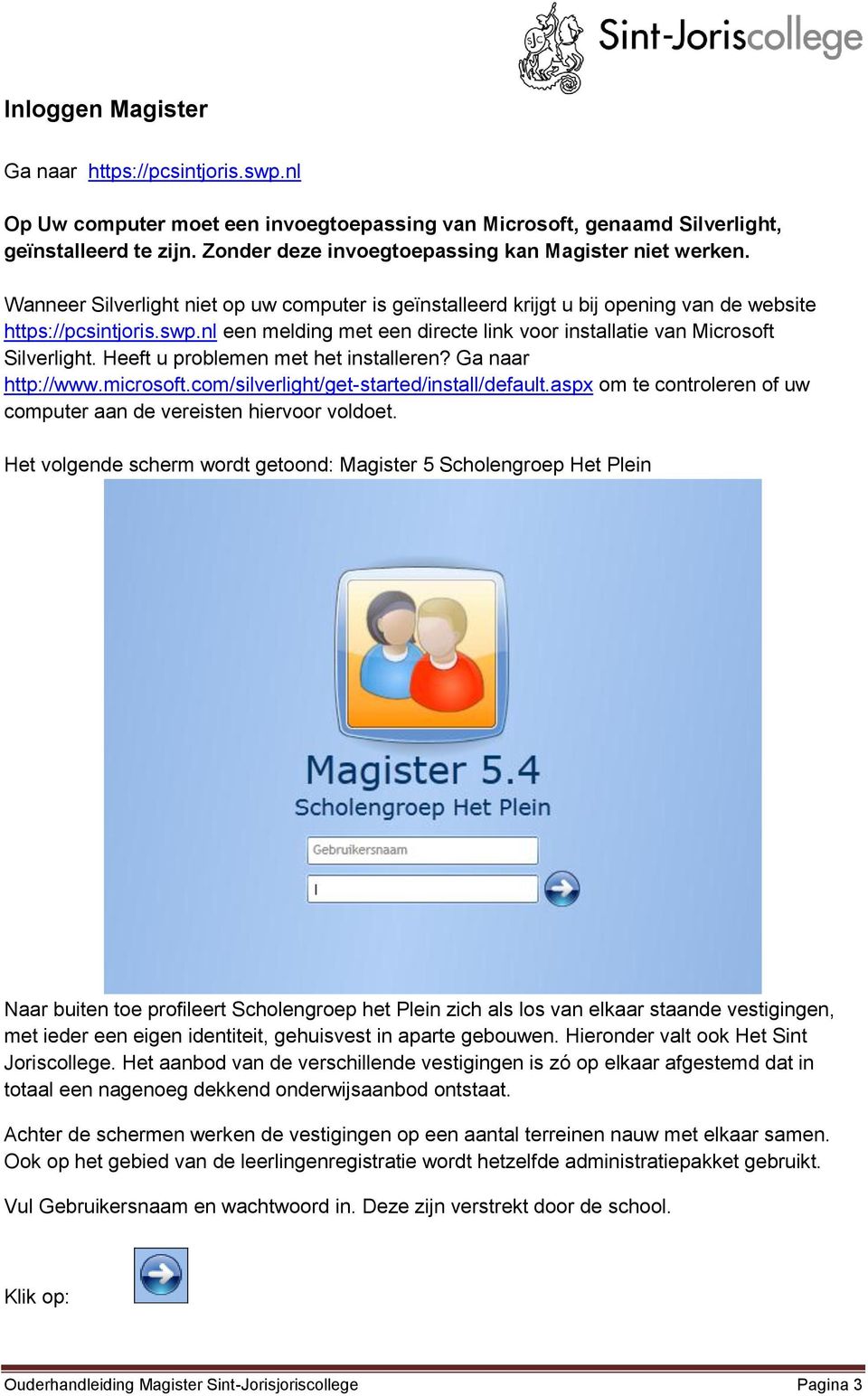 nl een melding met een directe link voor installatie van Microsoft Silverlight. Heeft u problemen met het installeren? Ga naar http://www.microsoft.com/silverlight/get-started/install/default.