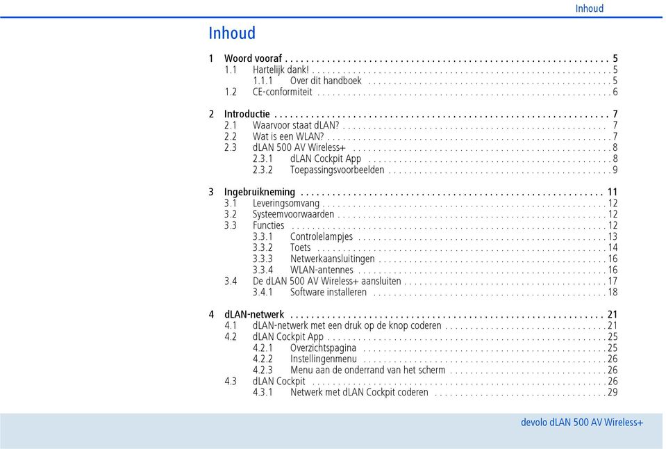 1 Waarvoor staat dlan?.................................................... 7 2.2 Wat is een WLAN?........................................................ 7 2.3 dlan 500 AV Wireless+................................................... 8 2.