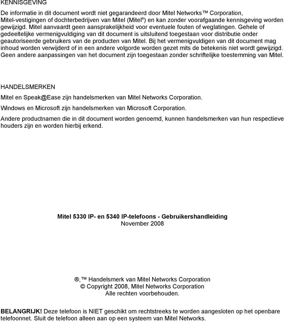 Gehele of gedeeltelijke vermenigvuldiging van dit document is uitsluitend toegestaan voor distributie onder geautoriseerde gebruikers van de producten van Mitel.