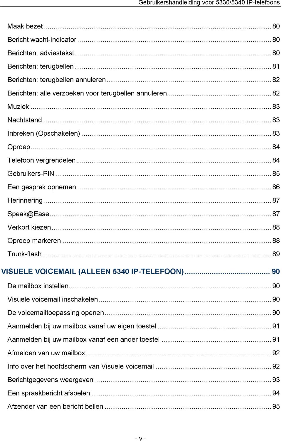 .. 88 Oproep markeren...88 Trunk-flash... 89 VISUELE VOICEMAIL (ALLEEN 5340 IP-TELEFOON)... 90 De mailbox instellen...90 Visuele voicemail inschakelen...90 De voicemailtoepassing openen.