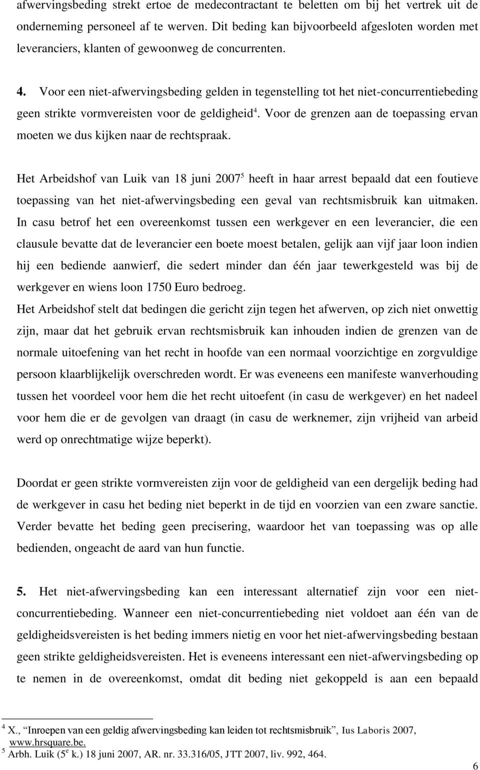 Voor een niet-afwervingsbeding gelden in tegenstelling tot het niet-concurrentiebeding geen strikte vormvereisten voor de geldigheid 4.