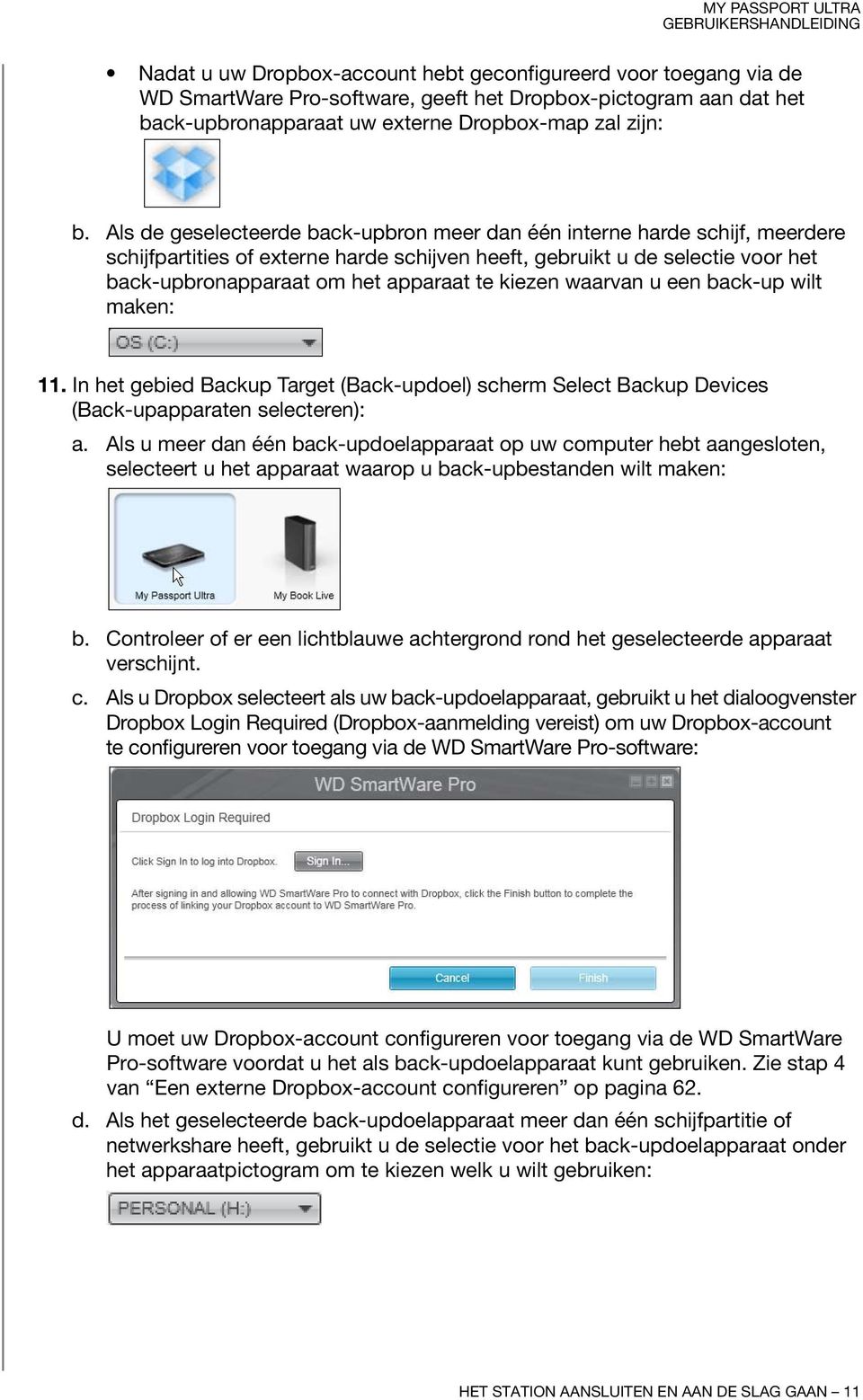 kiezen waarvan u een back-up wilt maken: 11. In het gebied Backup Target (Back-updoel) scherm Select Backup Devices (Back-upapparaten selecteren): a.