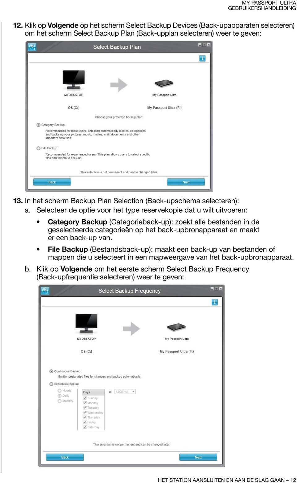 Selecteer de optie voor het type reservekopie dat u wilt uitvoeren: Category Backup (Categorieback-up): zoekt alle bestanden in de geselecteerde categorieën op het back-upbronapparaat