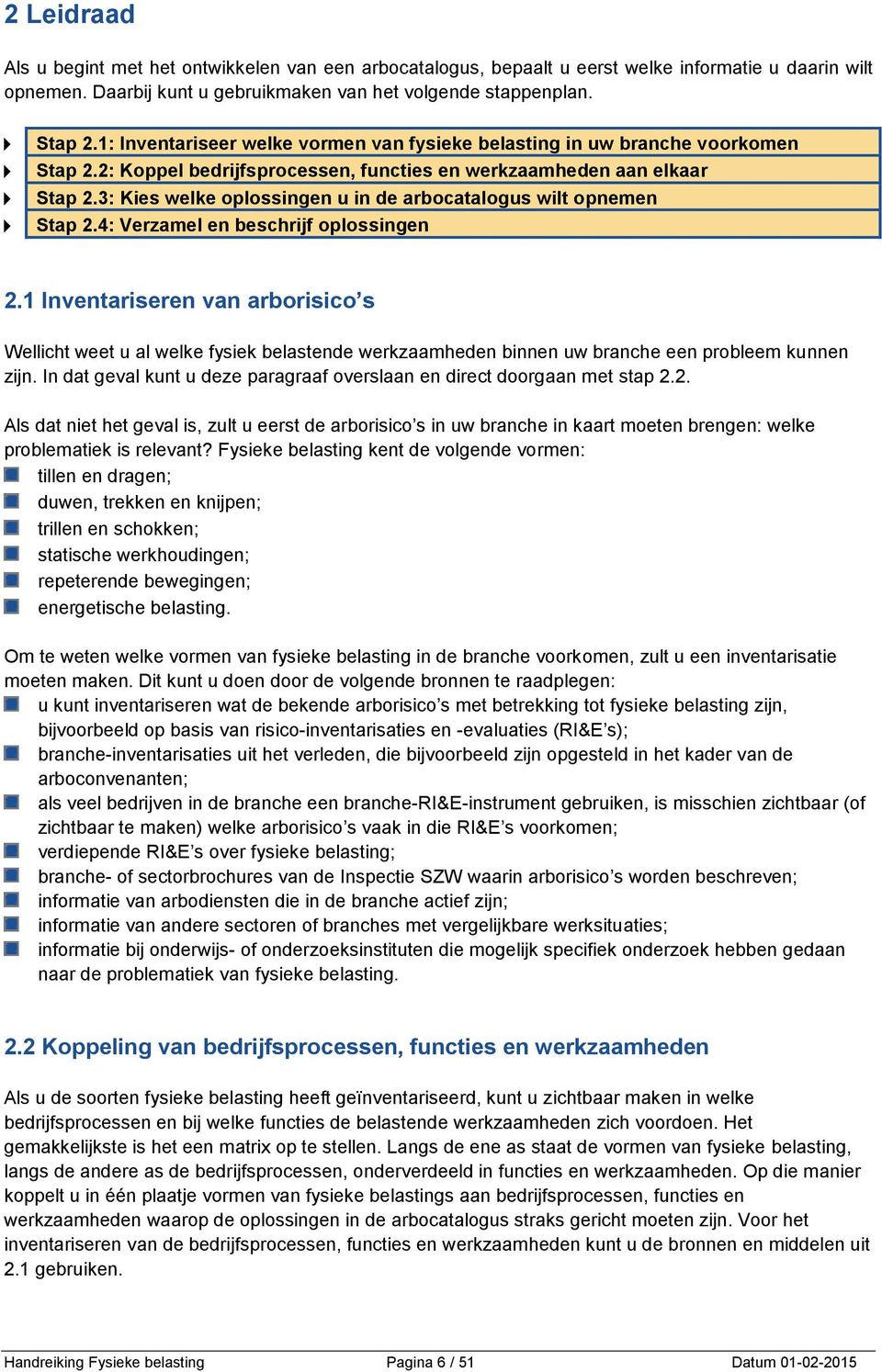 3: Kies welke oplossingen u in de arbocatalogus wilt opnemen Stap 2.4: Verzamel en beschrijf oplossingen 2.