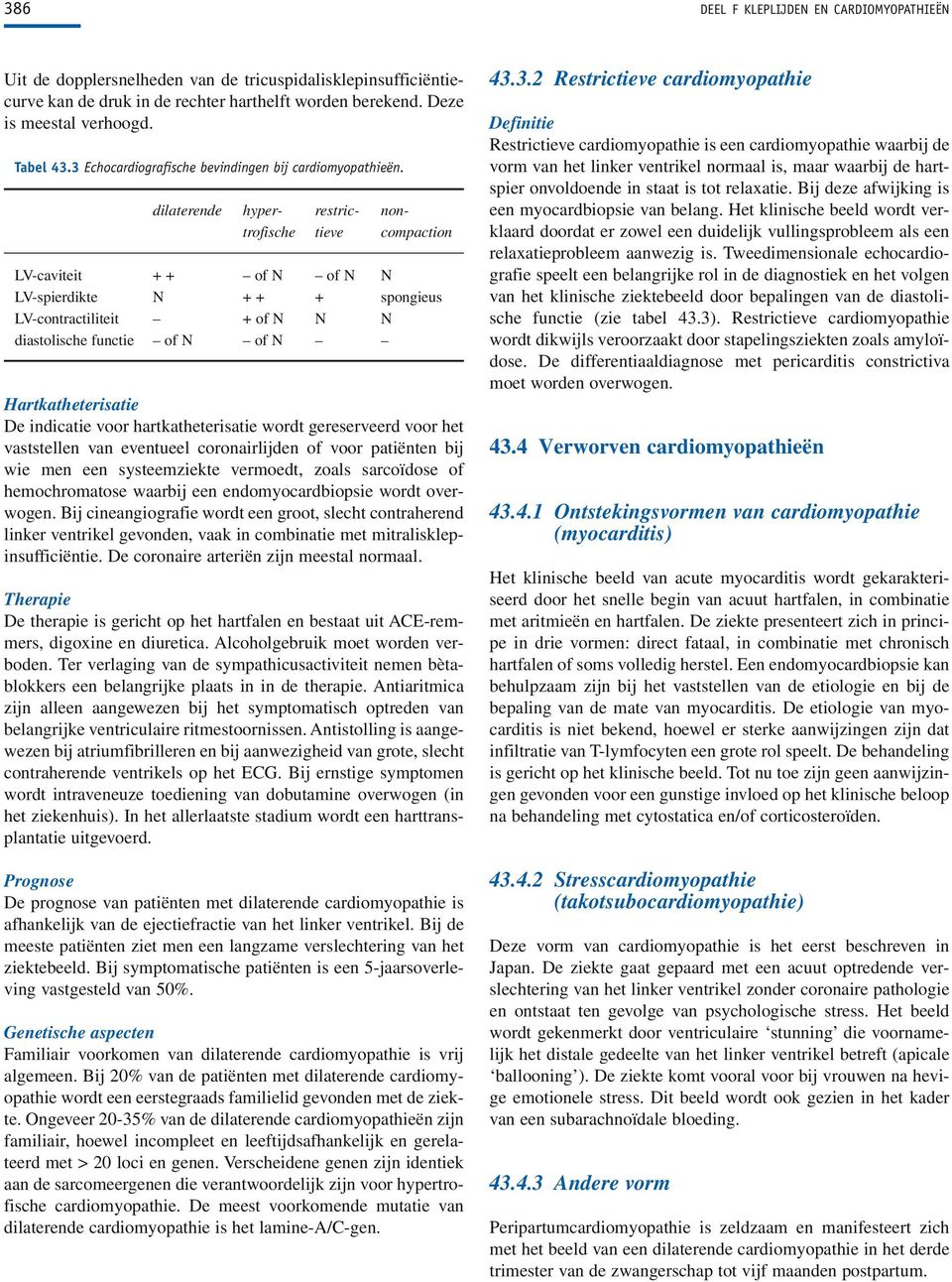 dilaterende hyper- restric- nontrofische tieve compaction LV-caviteit + + of N of N N LV-spierdikte N + + + spongieus LV-contractiliteit + of N N N diastolische functie of N of N Hartkatheterisatie