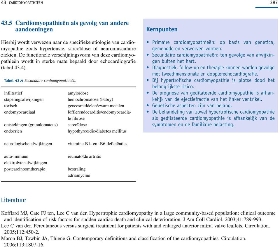 De functionele verschijningsvorm van deze cardiomyopathieën wordt in sterke mate bepaald door echocardiografie (tabel 43.4). Tabel 43.4 Secundaire cardiomyopathieën.