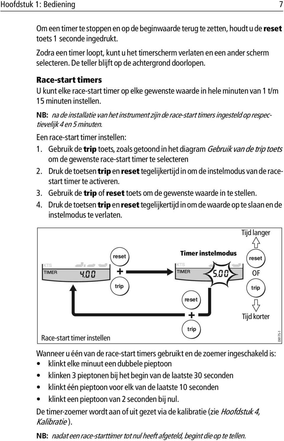 Race-start timers U kunt elke race-start timer op elke gewenste waarde in hele minuten van 1 t/m 15 minuten instellen.