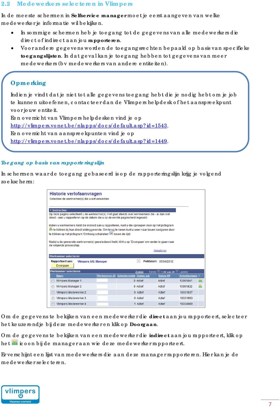 Voor andere gegevens worden de toegangsrechten bepaald op basis van specifieke toegangslijsten.