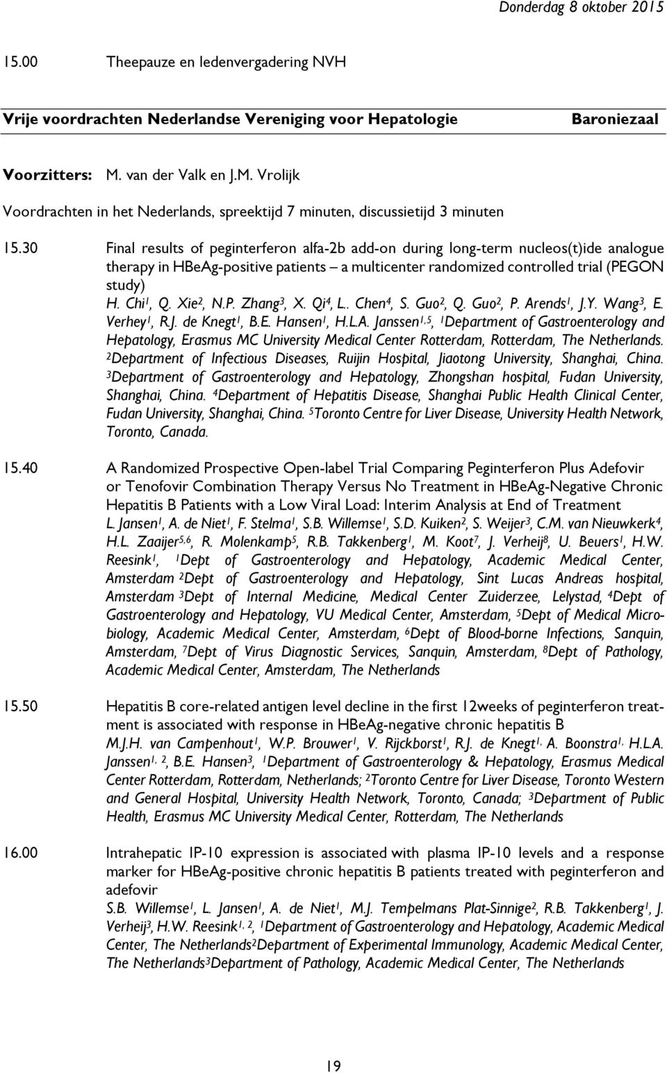 30 Final results of peginterferon alfa-2b add-on during long-term nucleos(t)ide analogue therapy in HBeAg-positive patients a multicenter randomized controlled trial (PEGON study) H. Chi 1, Q.
