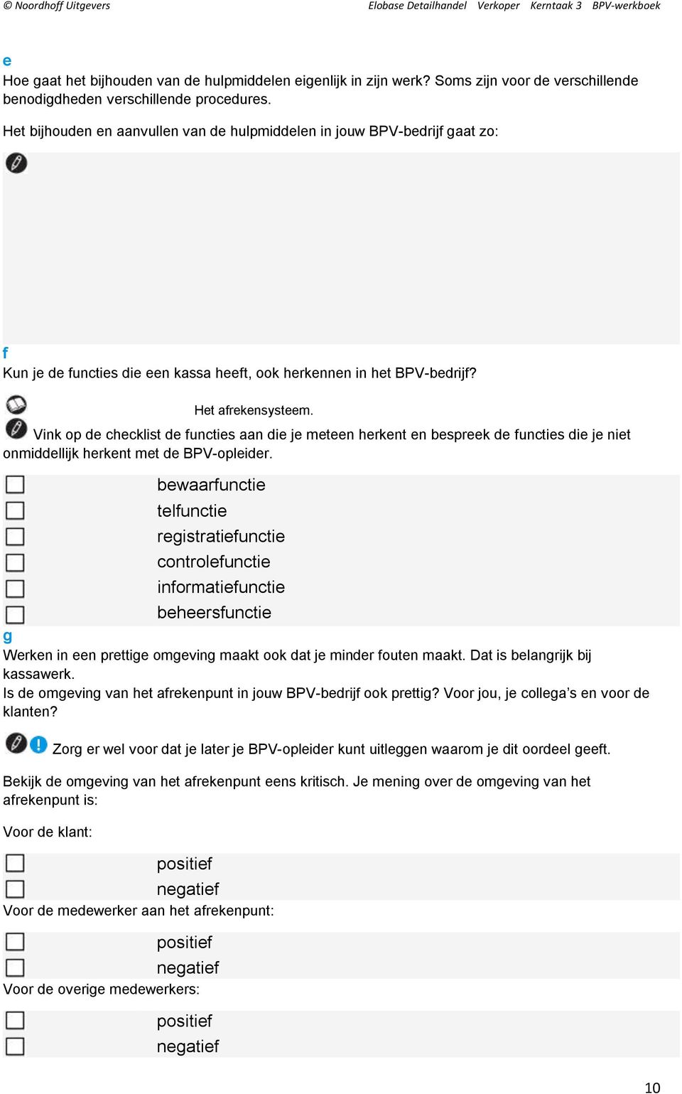 Vink op de checklist de functies aan die je meteen herkent en bespreek de functies die je niet onmiddellijk herkent met de BPV-opleider.