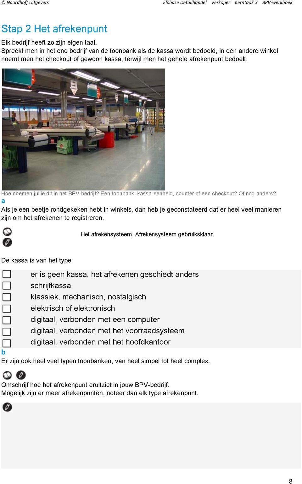 Hoe noemen jullie dit in het BPV-bedrijf? Een toonbank, kassa-eenheid, counter of een checkout? Of nog anders?