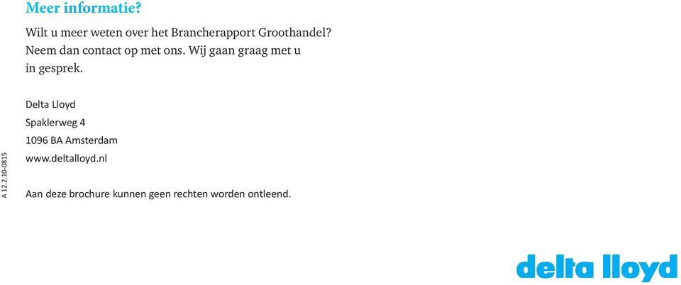 Neem dan contact op met ons. Wij gaan graag met u in gesprek.