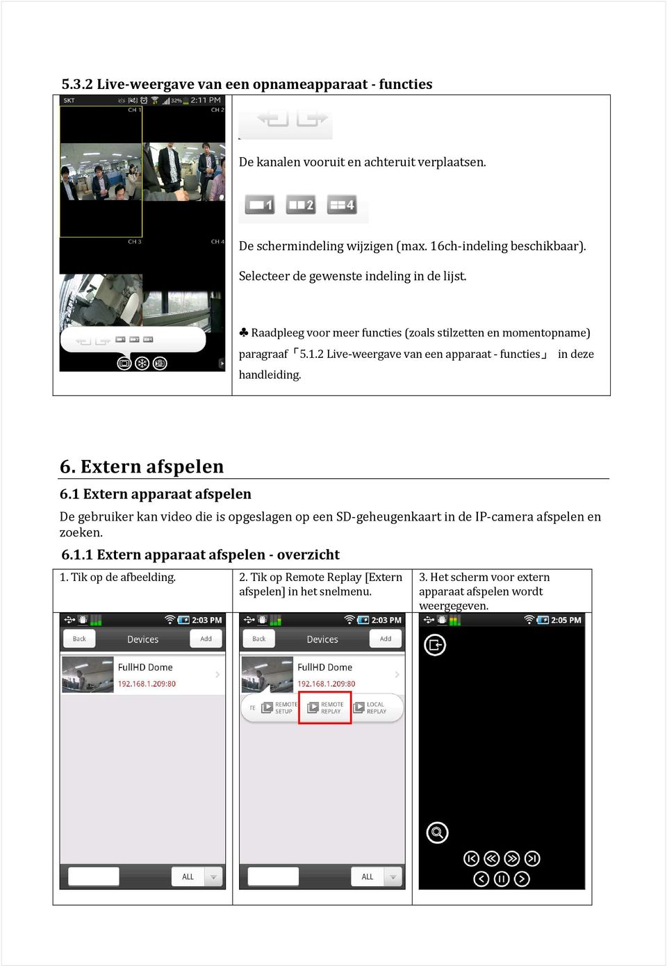 2 Live-weergave van een apparaat - functies in deze handleiding. 6. Extern afspelen 6.