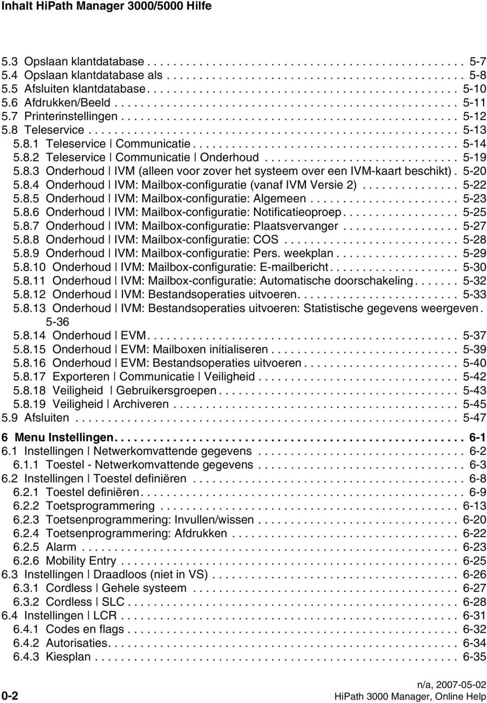 8 Teleservice......................................................... 5-13 5.8.1 Teleservice Communicatie......................................... 5-14 5.8.2 Teleservice Communicatie Onderhoud.