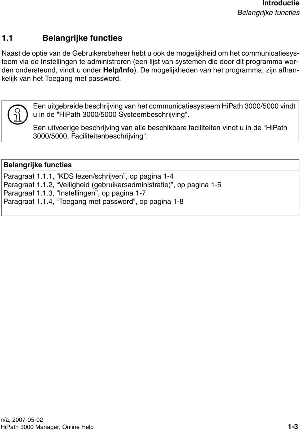 worden ondersteund, vindt u onder Help/Info). De mogelijkheden van het programma, zijn afhankelijk van het Toegang met password.