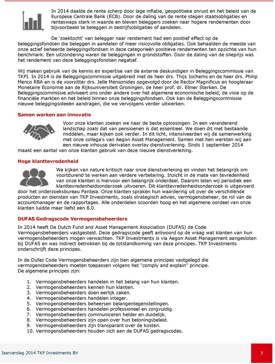 De zoektocht van belegger naar rendement had een positief effect op de beleggingsfondsen die beleggen in aandelen of meer risicovolle obligaties.