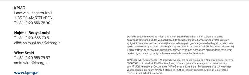 nl www.kpmg.nl De in dit document vervatte informatie is van algemene aard en is niet toegespitst op de specifieke omstandigheden van een bepaalde persoon of entiteit.