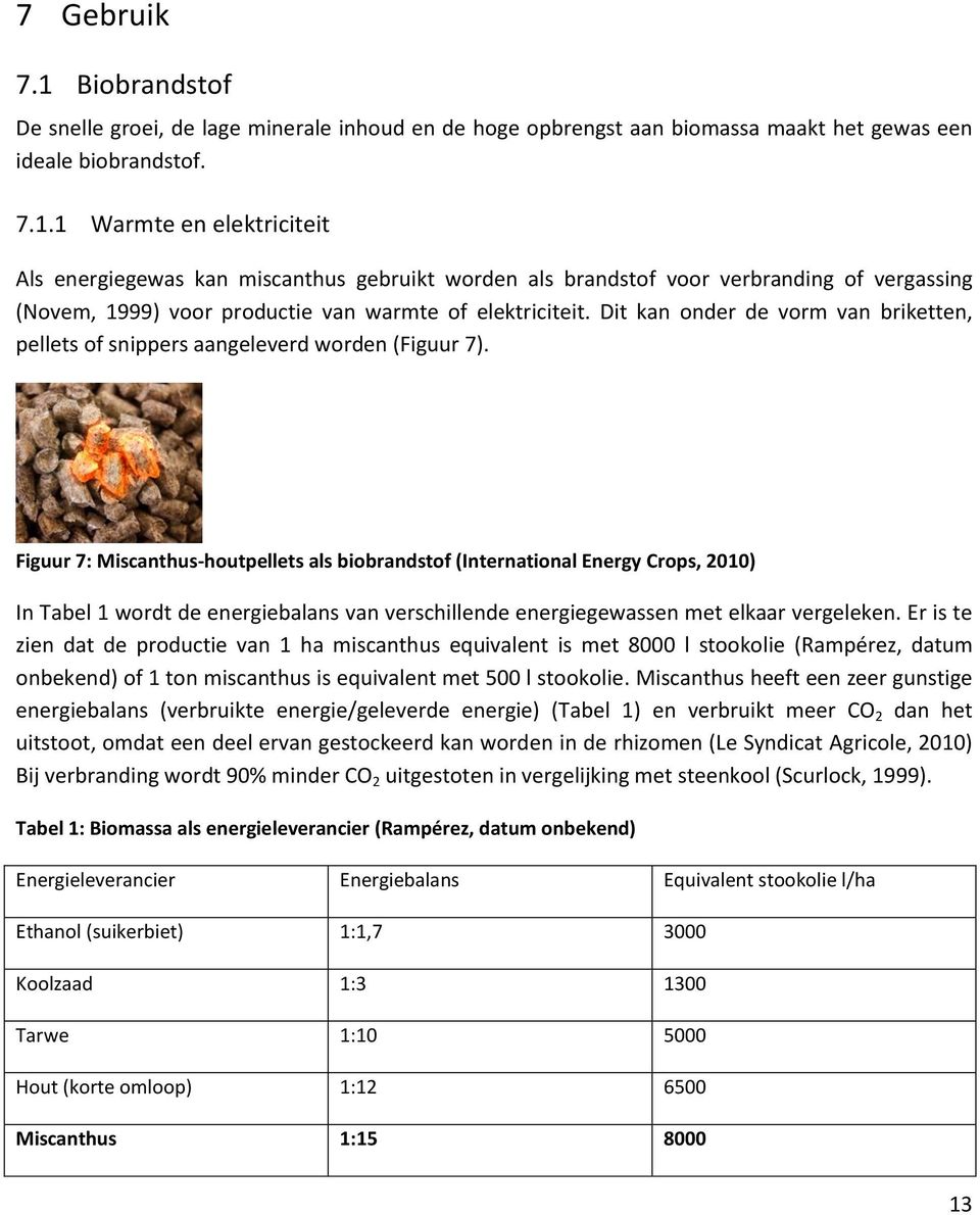 Figuur 7: Miscanthus-houtpellets als biobrandstof (International Energy Crops, 2010) In Tabel 1 wordt de energiebalans van verschillende energiegewassen met elkaar vergeleken.