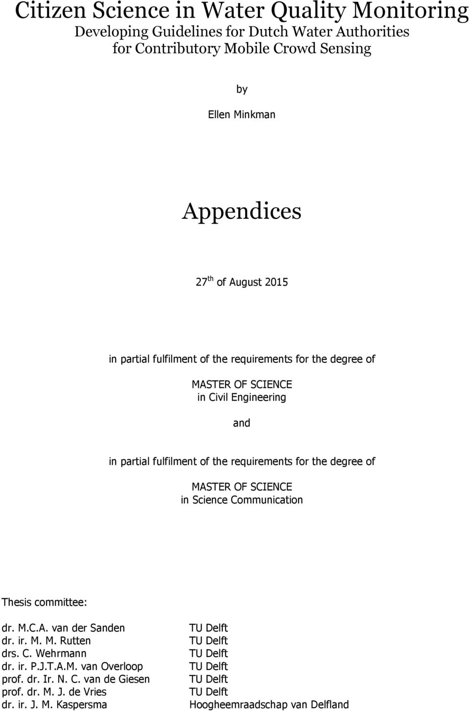 the degree of MASTER OF SCIENCE in Science Communication Thesis committee: dr. M.C.A. van der Sanden dr. ir. M. M. Rutten drs. C. Wehrmann dr. ir. P.J.T.A.M. van Overloop prof.