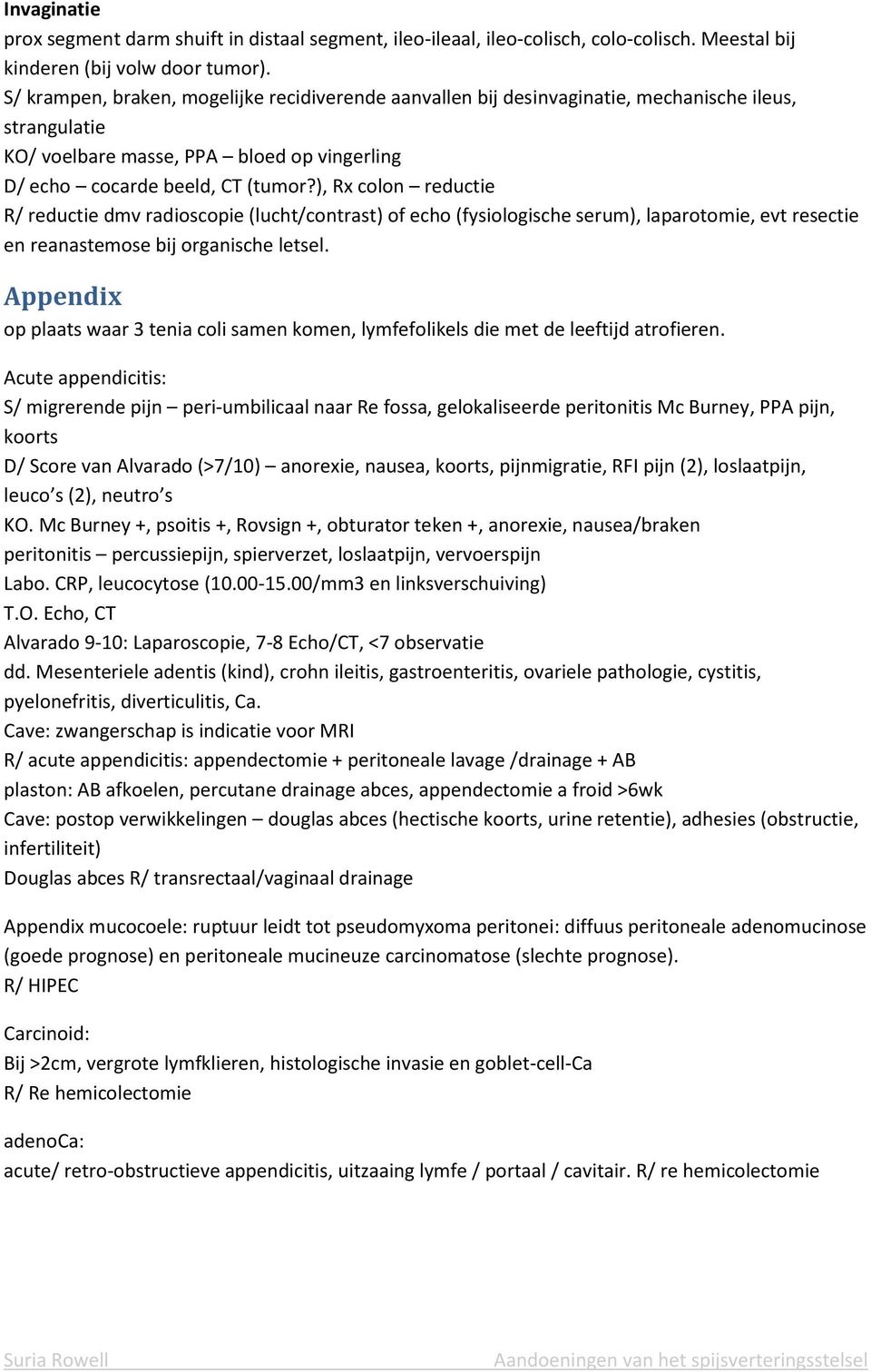 ), Rx colon reductie R/ reductie dmv radioscopie (lucht/contrast) of echo (fysiologische serum), laparotomie, evt resectie en reanastemose bij organische letsel.