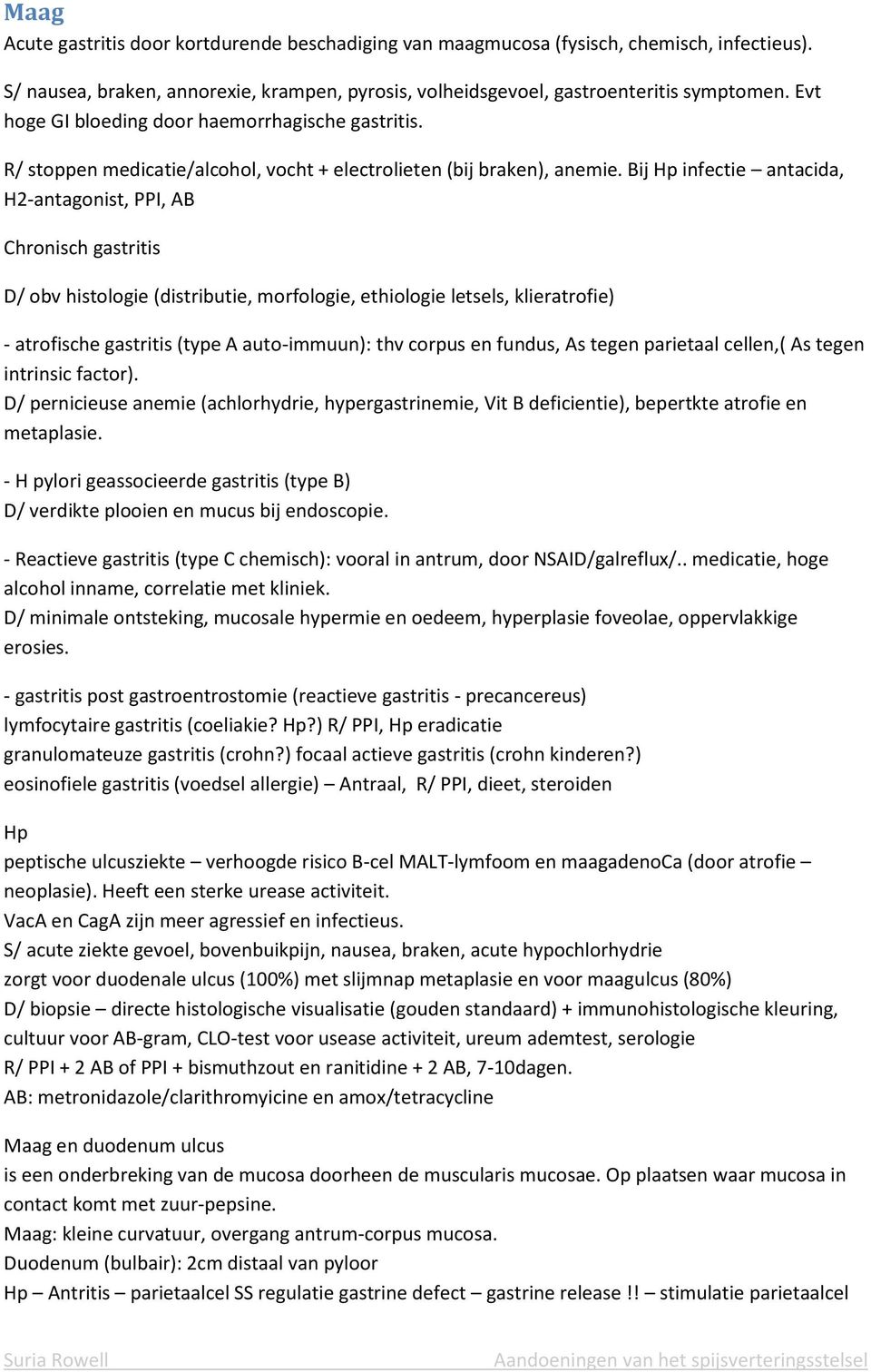 Bij Hp infectie antacida, H2-antagonist, PPI, AB Chronisch gastritis D/ obv histologie (distributie, morfologie, ethiologie letsels, klieratrofie) - atrofische gastritis (type A auto-immuun): thv