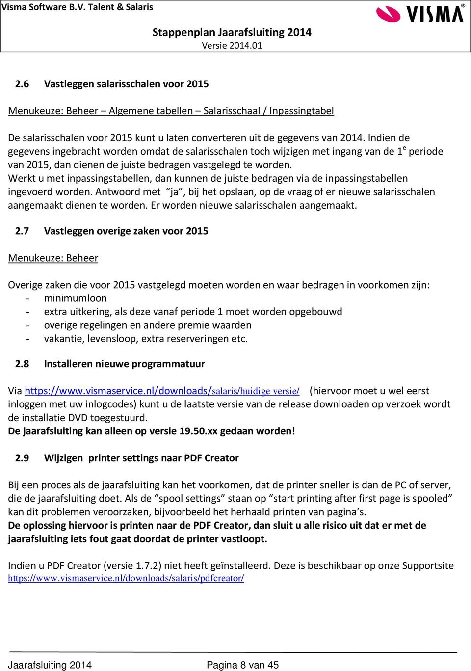 Werkt u met inpassingstabellen, dan kunnen de juiste bedragen via de inpassingstabellen ingevoerd worden.