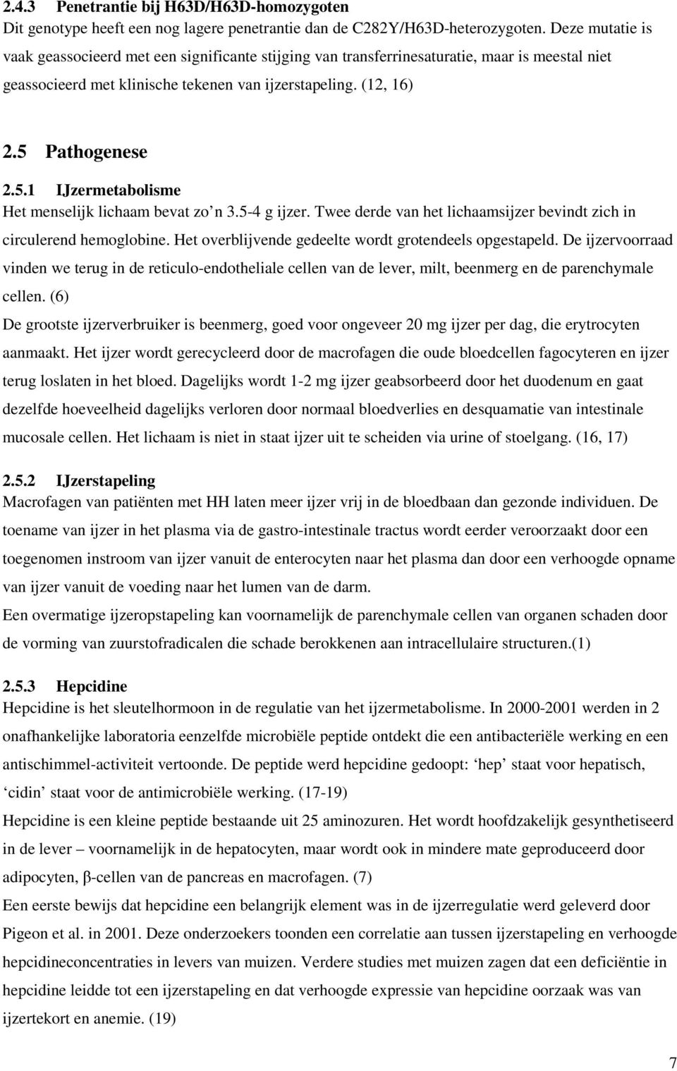 Pathogenese 2.5.1 IJzermetabolisme Het menselijk lichaam bevat zo n 3.5-4 g ijzer. Twee derde van het lichaamsijzer bevindt zich in circulerend hemoglobine.