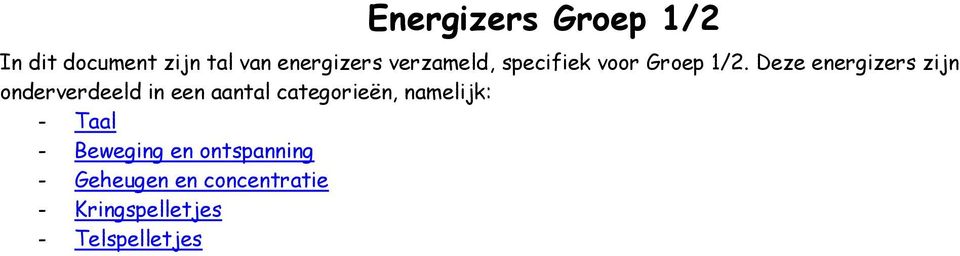 Deze energizers zijn onderverdeeld in een aantal