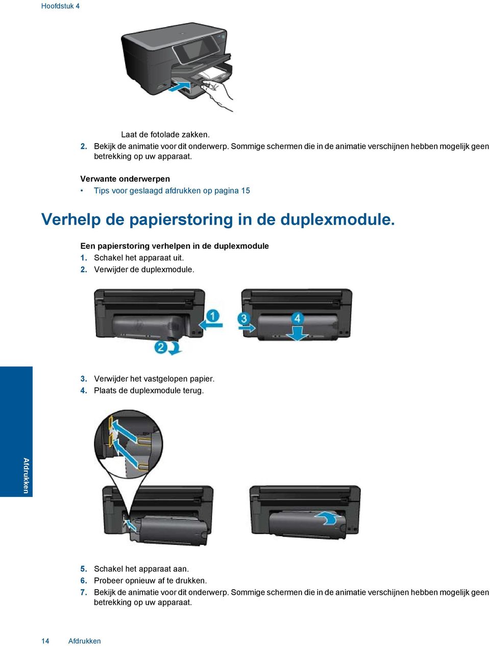 Verwante onderwerpen Tips voor geslaagd afdrukken op pagina 15 Verhelp de papierstoring in de duplexmodule. Een papierstoring verhelpen in de duplexmodule 1.