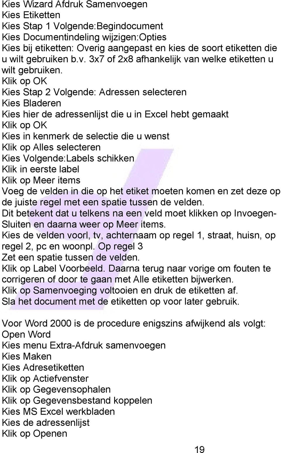 Klik op OK Kies Stap 2 Volgende: Adressen selecteren Kies Bladeren Kies hier de adressenlijst die u in Excel hebt gemaakt Klik op OK Kies in kenmerk de selectie die u wenst Klik op Alles selecteren