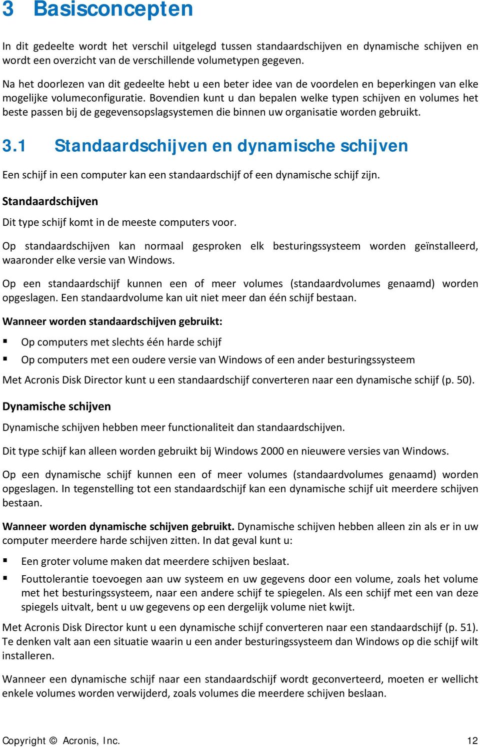 Bovendien kunt u dan bepalen welke typen schijven en volumes het beste passen bij de gegevensopslagsystemen die binnen uw organisatie worden gebruikt. 3.