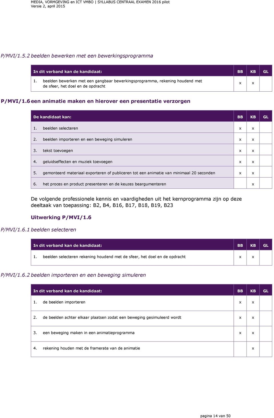 geluidseffecten en muziek toevoegen 5. gemonteerd materiaal eporteren of publiceren tot een animatie van minimaal 20 seconden 6.