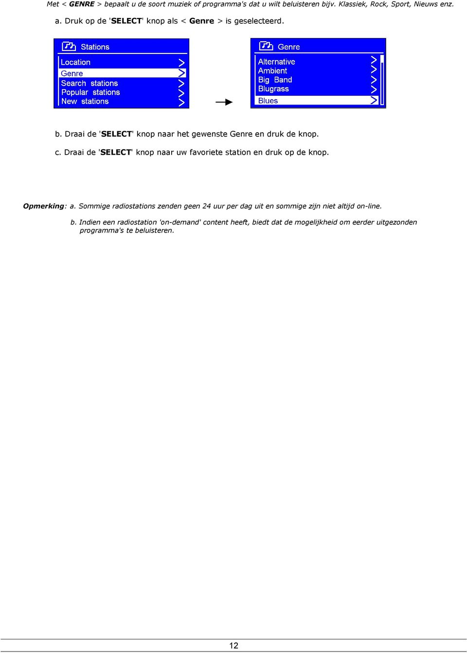 Draai de 'SELECT' knop naar uw favoriete station en druk op de knop. Opmerking: a.