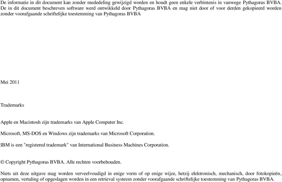 2011 Trademarks Apple en Macintosh zijn trademarks van Apple Computer Inc. Microsoft, MS-DOS en Windows zijn trademarks van Microsoft Corporation.