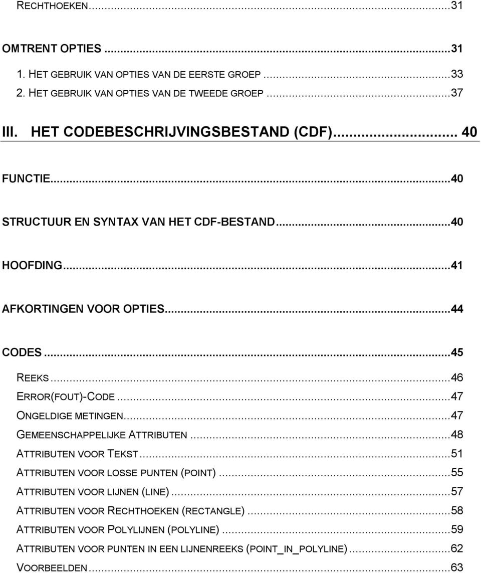 .. 46 ERROR(FOUT-CODE... 47 ONGELDIGE METINGEN... 47 GEMEENSCHAPPELIJKE ATTRIBUTEN... 48 ATTRIBUTEN VOOR TEKST... 51 ATTRIBUTEN VOOR LOSSE PUNTEN (POINT.