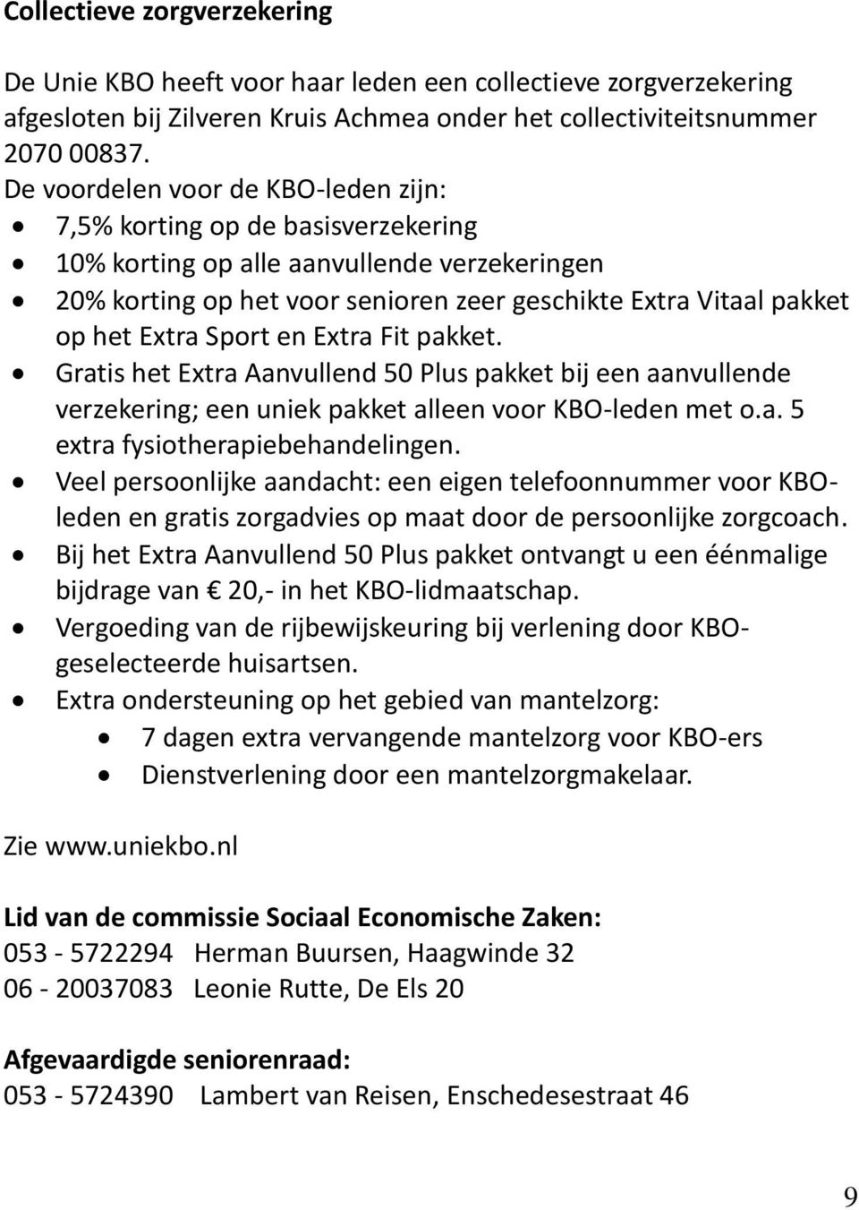 Sport en Extra Fit pakket. Gratis het Extra Aanvullend 50 Plus pakket bij een aanvullende verzekering; een uniek pakket alleen voor KBO-leden met o.a. 5 extra fysiotherapiebehandelingen.