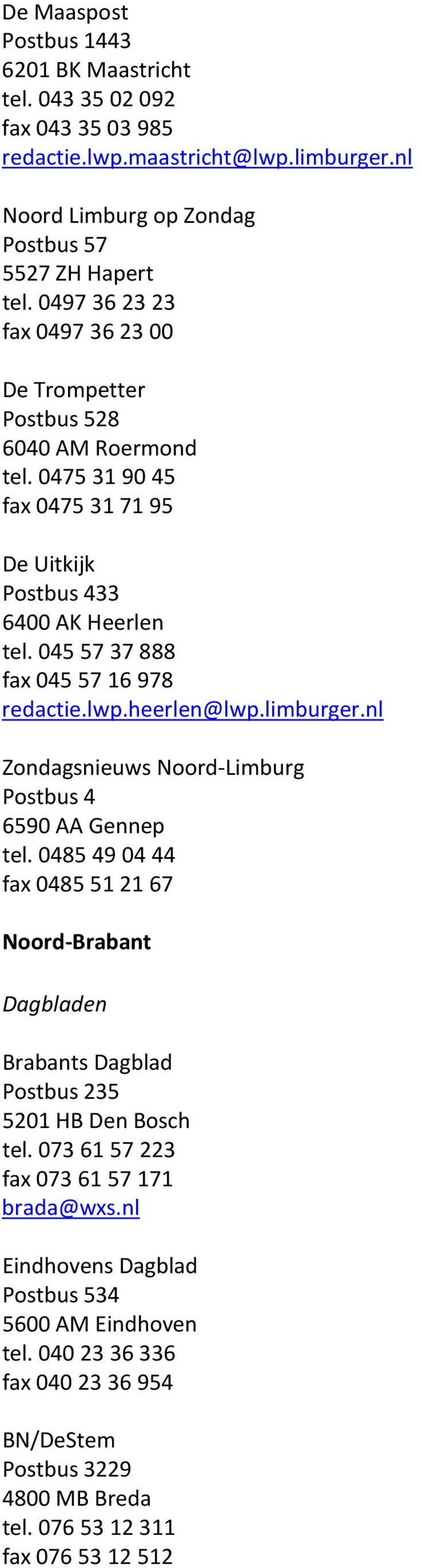 045 57 37 888 fax 045 57 16 978 redactie.lwp.heerlen@lwp.limburger.nl Zondagsnieuws Noord-Limburg Postbus 4 6590 AA Gennep tel.