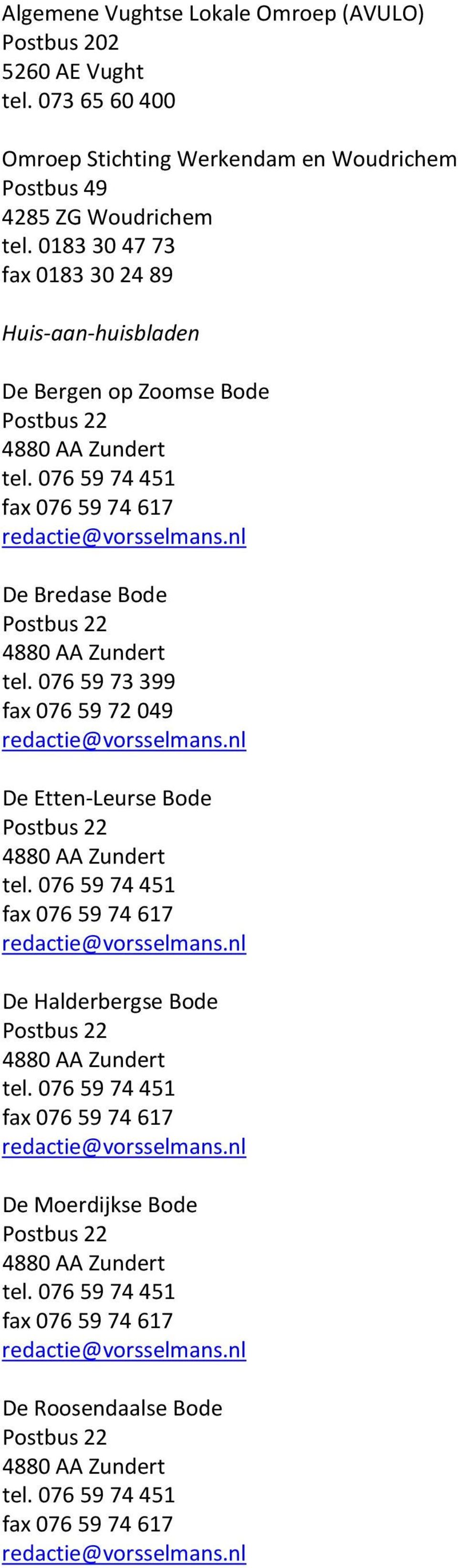 nl De Bredase Bode Postbus 22 4880 AA Zundert tel. 076 59 73 399 fax 076 59 72 049 redactie@vorsselmans.nl De Etten-Leurse Bode Postbus 22 4880 AA Zundert tel.