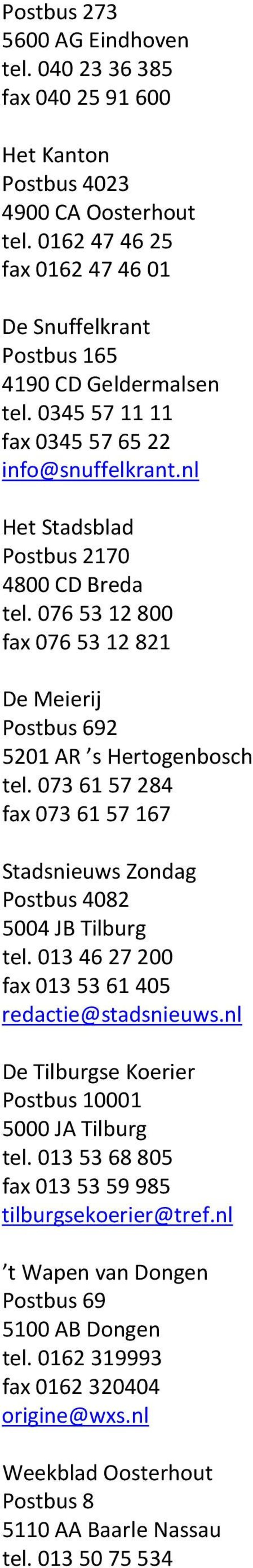 073 61 57 284 fax 073 61 57 167 Stadsnieuws Zondag Postbus 4082 5004 JB Tilburg tel. 013 46 27 200 fax 013 53 61 405 redactie@stadsnieuws.nl De Tilburgse Koerier Postbus 10001 5000 JA Tilburg tel.