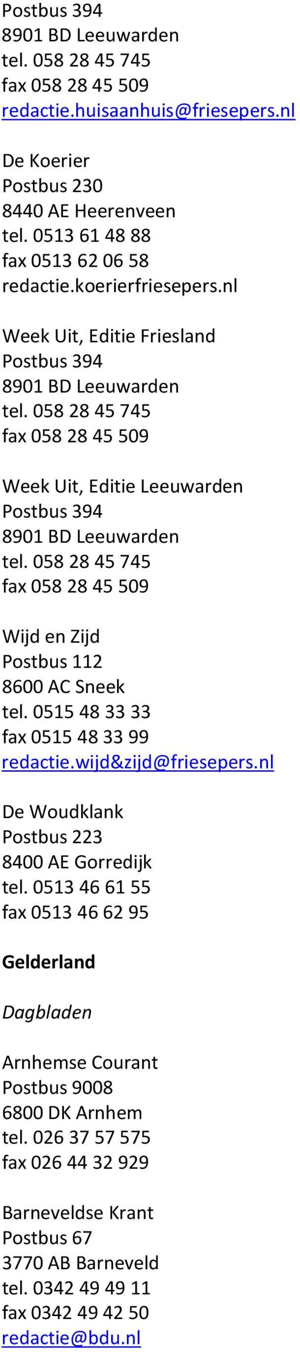 058 28 45 745 fax 058 28 45 509 Wijd en Zijd Postbus 112 8600 AC Sneek tel. 0515 48 33 33 fax 0515 48 33 99 redactie.wijd&zijd@friesepers.nl De Woudklank Postbus 223 8400 AE Gorredijk tel.