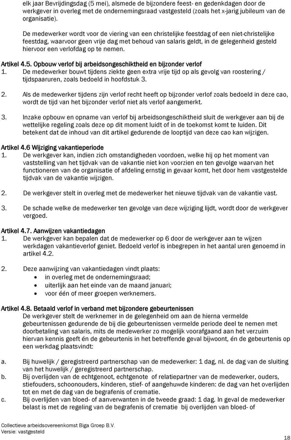 verlofdag op te nemen. Artikel 4.5. Opbouw verlof bij arbeidsongeschiktheid en bijzonder verlof 1.