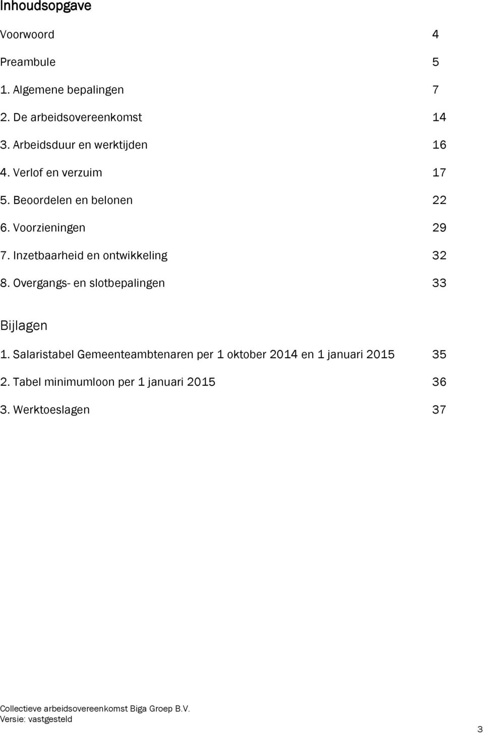 Inzetbaarheid en ontwikkeling 32 8. Overgangs- en slotbepalingen 33 Bijlagen 1.