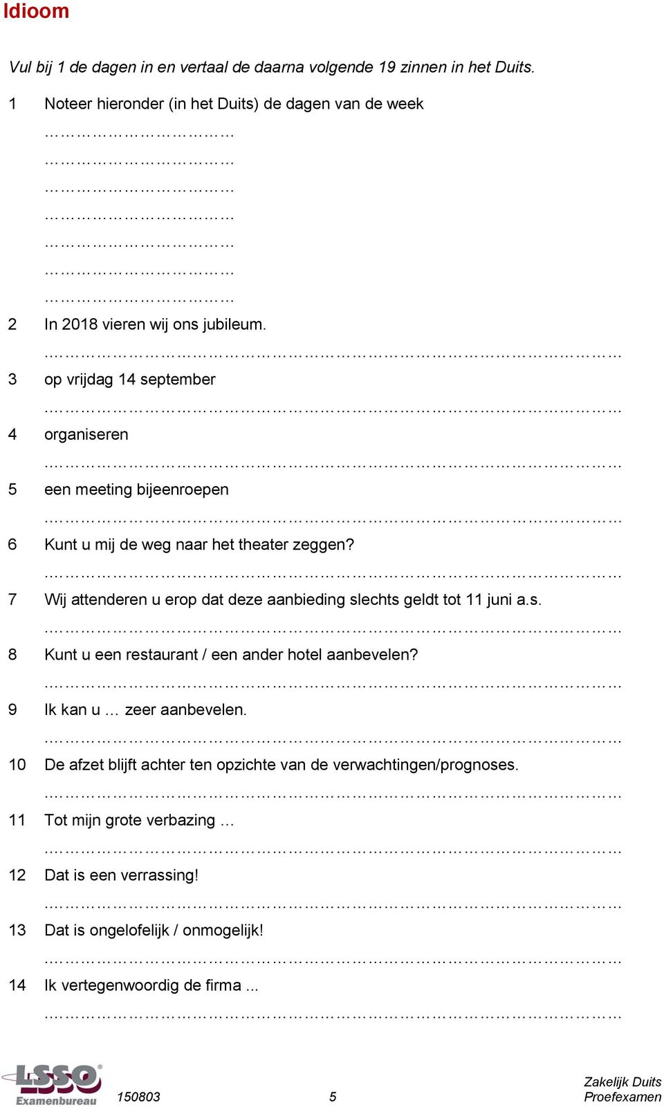 3 op vrijdag 4 september 4 organiseren 5 een meeting bijeenroepen 6 Kunt u mij de weg naar het theater zeggen?