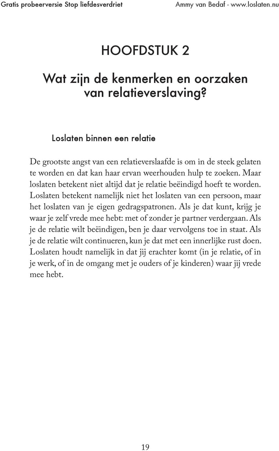 Maar loslaten betekent niet altijd dat je relatie beëindigd hoeft te worden. Loslaten betekent namelijk niet het loslaten van een persoon, maar het loslaten van je eigen gedragspatronen.